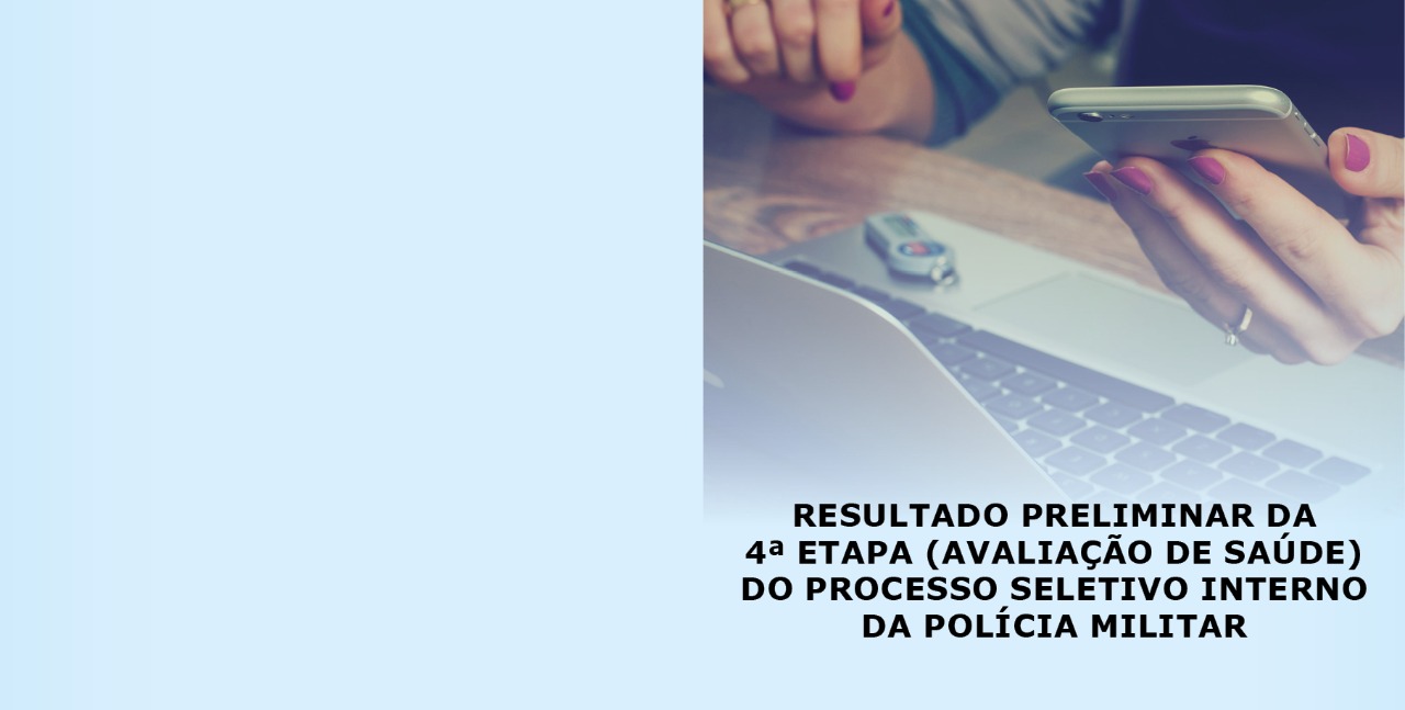 Read more about the article PM: Confira o resultado preliminar da 4ª etapa (avaliação de saúde).