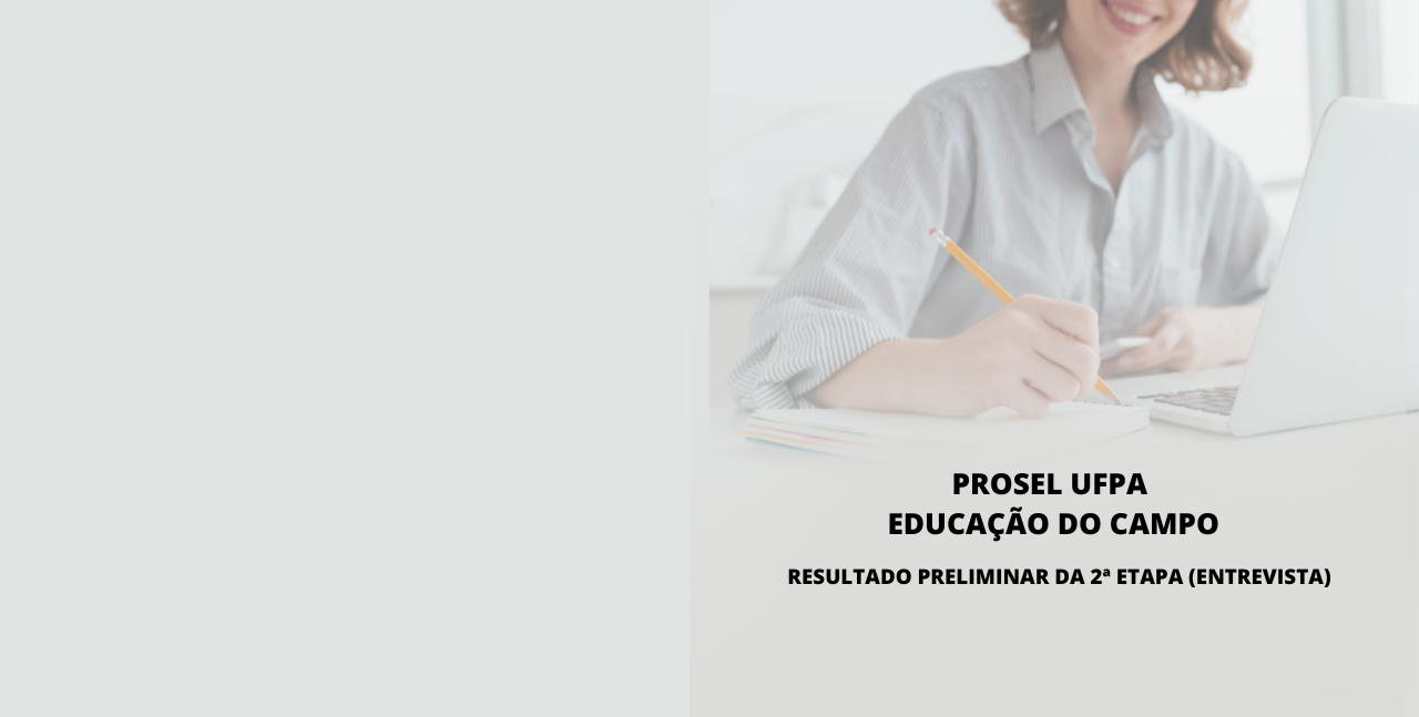 Confira o resultado preliminar da 2ª etapa (entrevista) do PROSEL Educação do Campo (UFPA)