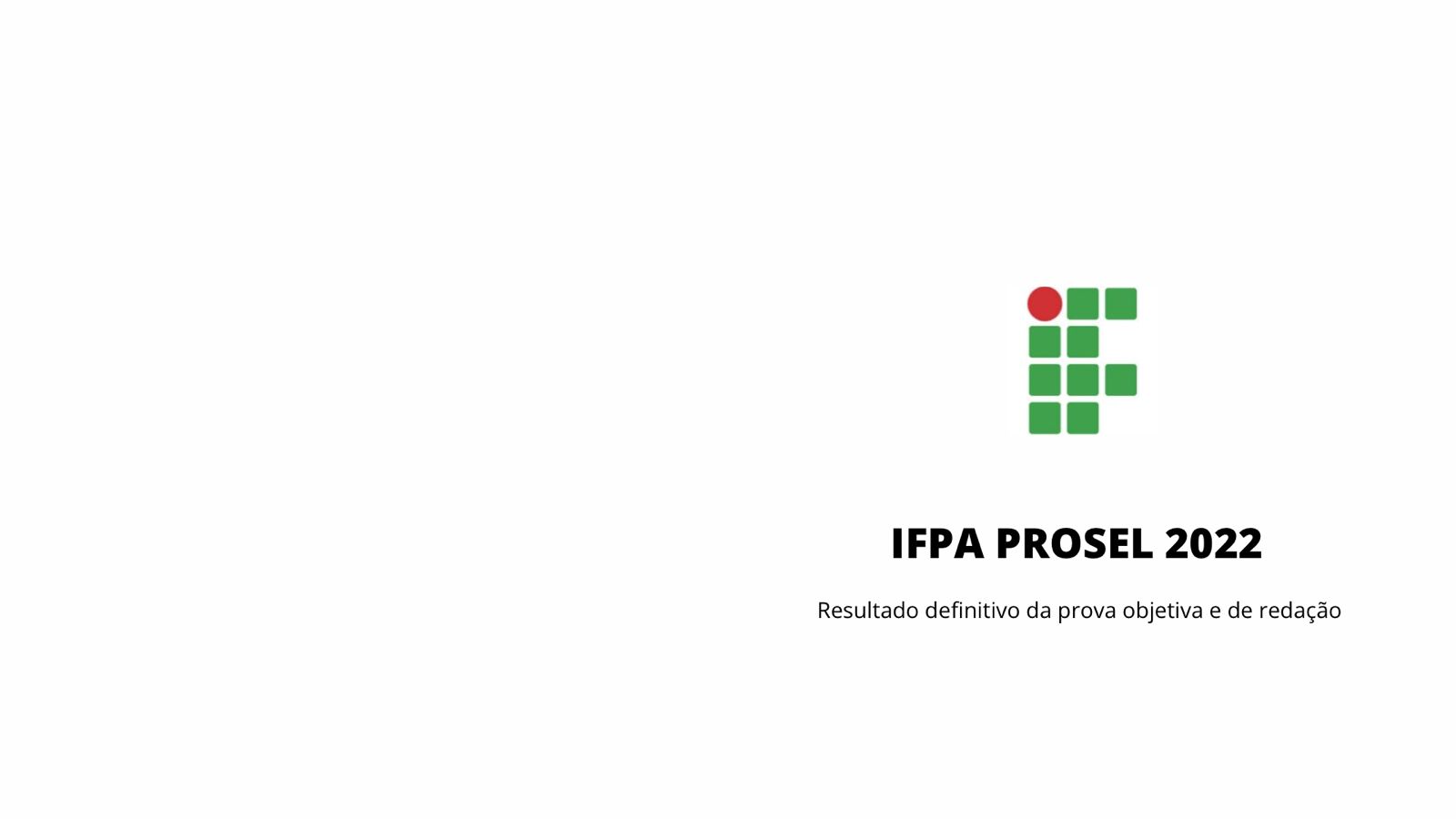 PROSEL IFPA: Confira resultado definitivo da prova objetiva e redação