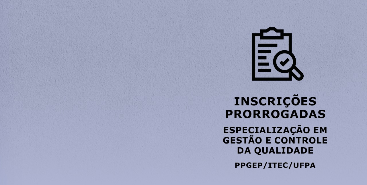 Read more about the article Inscrições prorrogadas para Especialização em Gestão e Controle da Qualidade (PPGEP/ITEC/UFPA) 2022