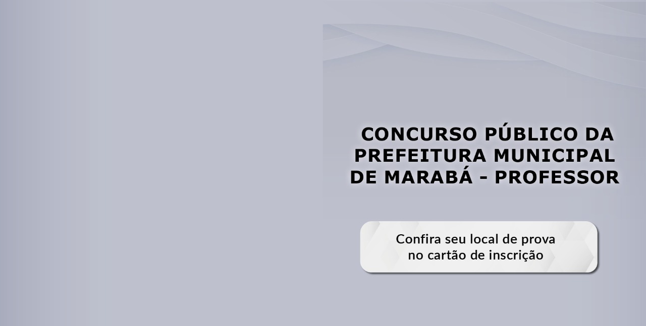 Estão disponíveis os cartões de inscrições do Concurso Público da Prefeitura Municipal de Marabá para cargos de Professores.