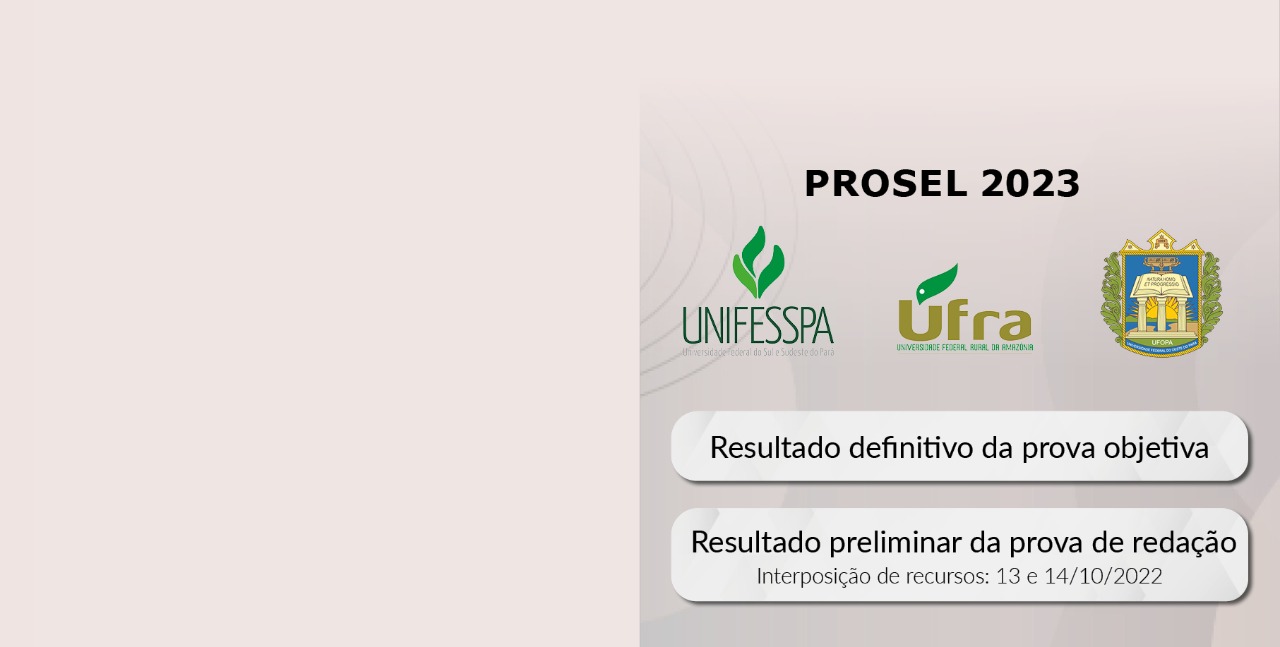 Confira o resultado definitivo da prova objetiva e o resultado preliminar da redação do Prosel 2023 (UFOPA/UFRA/UNIFESSPA).