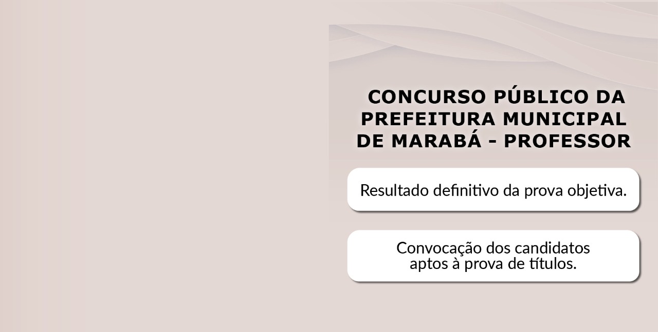 Confira o resultado definitivo da prova objetiva e convocação dos aptos à prova de títulos do Concurso Público da Prefeitura de Marabá (2022)