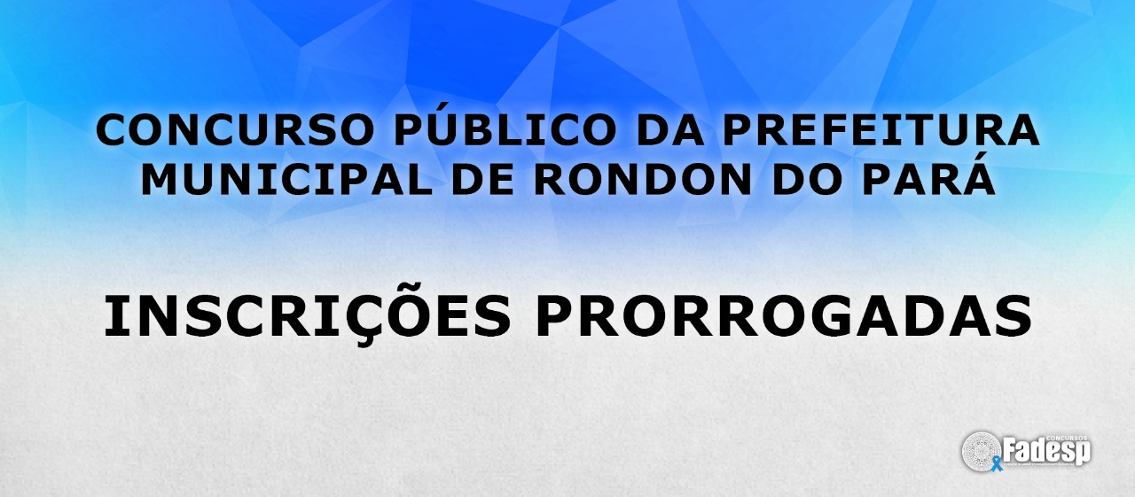 Inscrições prorrogadas para o Concurso Público da Prefeitura Municipal de Rondon do Pará