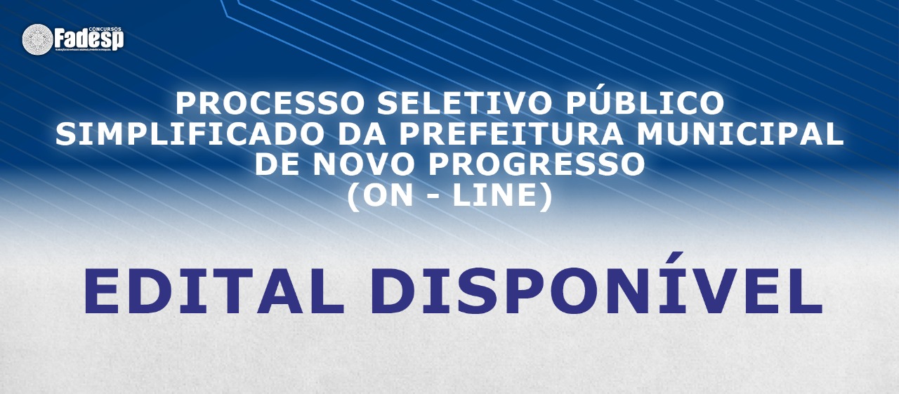 Edital disponível do Processo Seletivo Público Simplificado da Prefeitura Municipal de Novo Progresso (On-line).