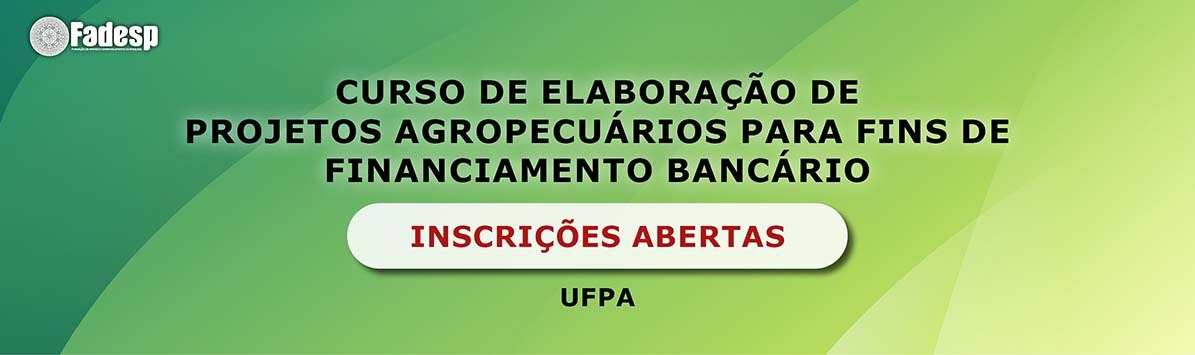 Leia mais sobre o artigo Curso de Elaboração de Projetos Agropecuários para fins de Financiamento Bancário (UFPA)