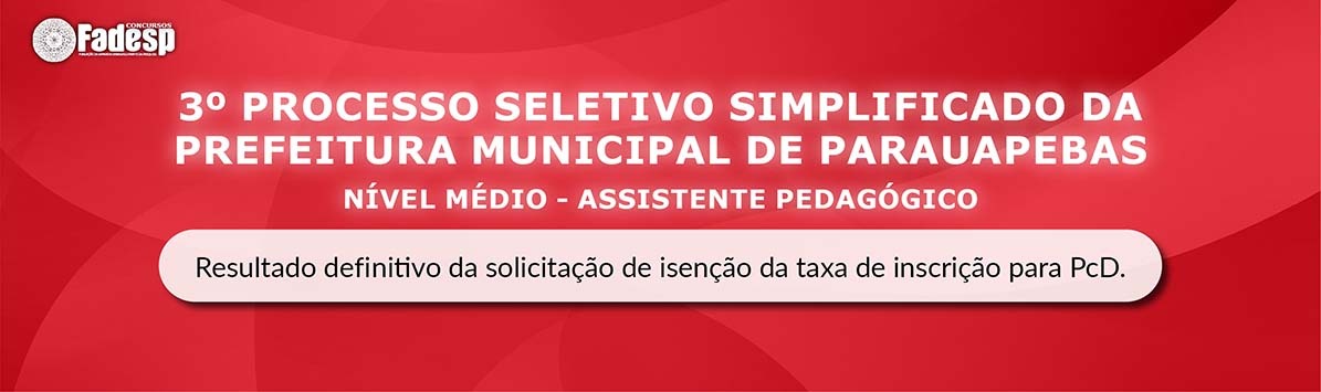 Leia mais sobre o artigo 3º PSS DA PREFEITURA DE PARAUAPEBAS – NÍVEL MÉDIO – ASSISTENTE PEDAGÓGICO: resultado definitivo da isenção da taxa de inscrição para PcD