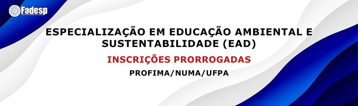 Leia mais sobre o artigo Inscrições prorrogadas para Especialização em Educação Ambiental e Sustentabilidade – PROFIMA/NUMA/UFPA (Educação a Distância – EAD)