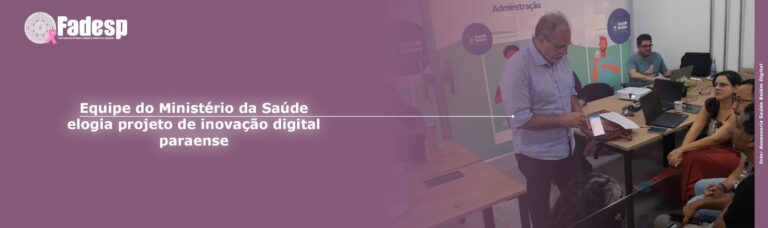 Leia mais sobre o artigo Equipe do Ministério da Saúde elogia projeto de inovação digital paraense