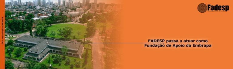 Leia mais sobre o artigo FADESP passa a atuar como Fundação de Apoio da Embrapa