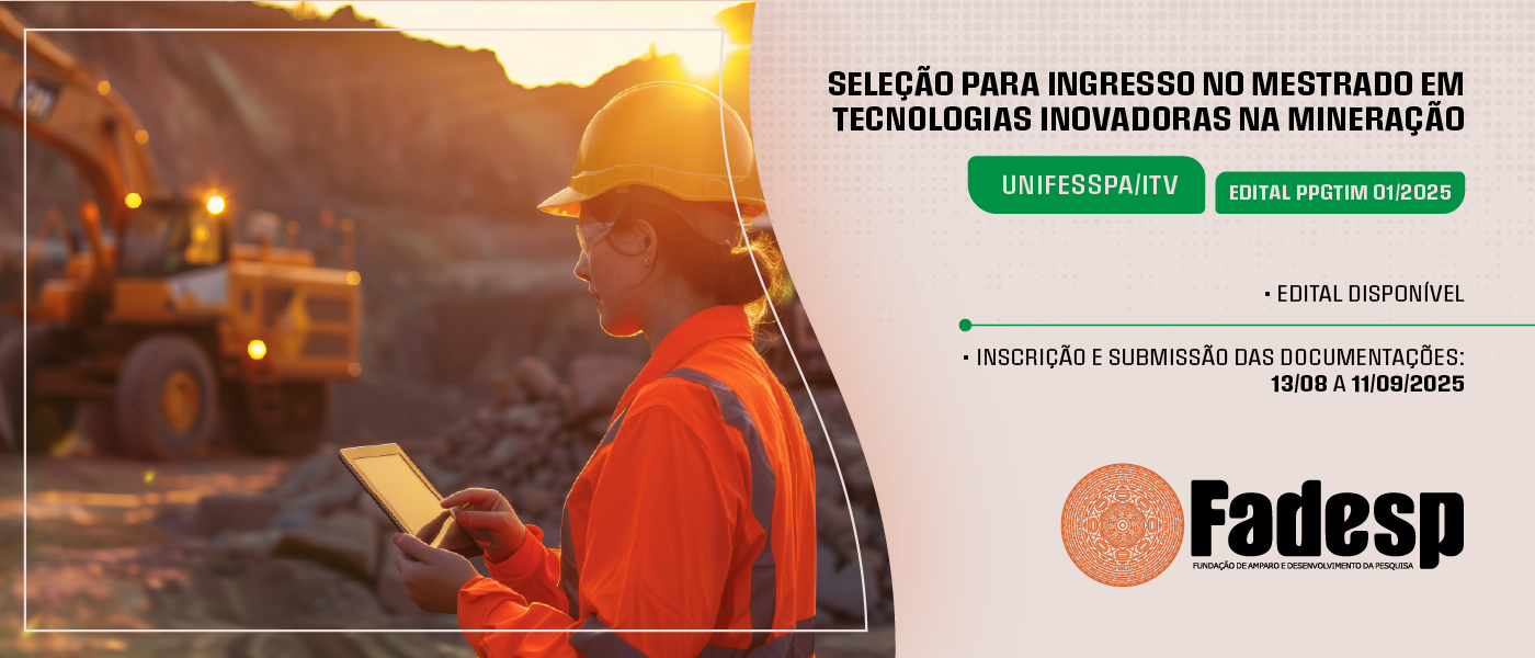 Leia mais sobre o artigo EDITAL DISPONÍVEL PARA SELEÇÃO PARA INGRESSO NO MESTRADO EM TECNOLOGIAS INOVADORAS NA MINERAÇÃO UNIFESSPA/ITV – 2025 – EDITAL PPGTIM 01/2025