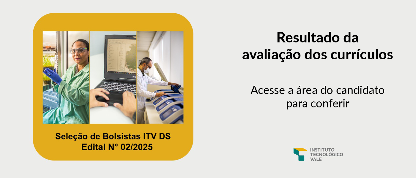 Leia mais sobre o artigo RESULTADO DA AVALIAÇÃO DOS CURRÍCULOS DA SELEÇÃO  DE BOLSISTAS DO INSTITUTO TECNOLÓGICO VALE DESENVOLVIMENTO SUSTENTÁVEL (EDITAL Nº 02/2025 – ITV/DS)